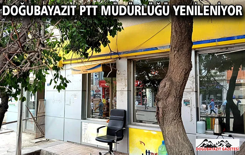 DOĞUBAYAZIT PTT MÜDÜRLÜĞÜ YENİLENİYOR