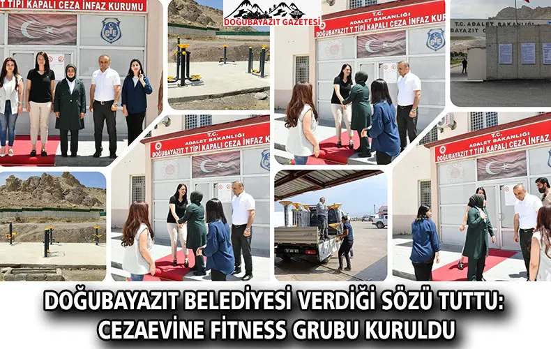 DOĞUBAYAZIT BELEDİYESİ VERDİĞİ SÖZÜ TUTTU: CEZAEVİNE FİTNESS GRUBU KURULDU