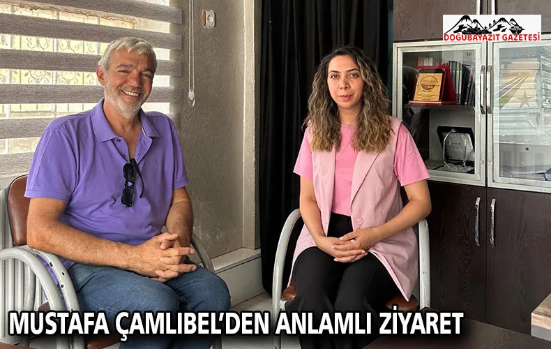 MUSTAFA ÇAMLIBEL’DEN ANLAMLI ZİYARET