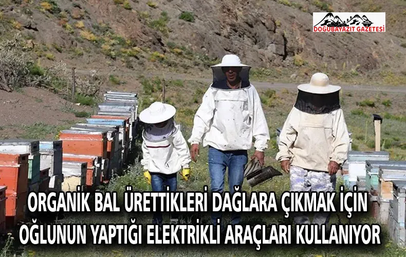 Organik bal ürettikleri dağlara çıkmak için oğlunun yaptığı elektrikli araçları kullanıyor