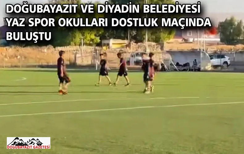 DOĞUBAYAZIT VE DİYADİN BELEDİYESİ YAZ SPOR OKULLARI DOSTLUK MAÇINDA BULUŞTU