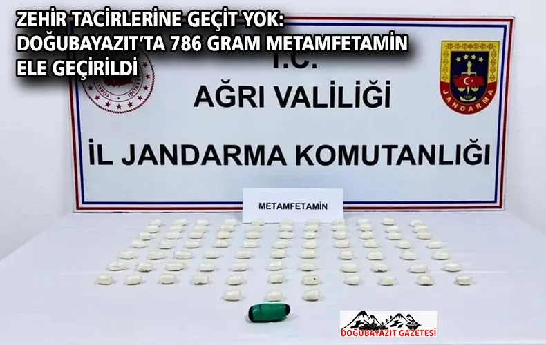 ZEHİR TACİRLERİNE GEÇİT YOK: DOĞUBAYAZIT’TA 786 GRAM METAMFETAMİN ELE GEÇİRİLDİ