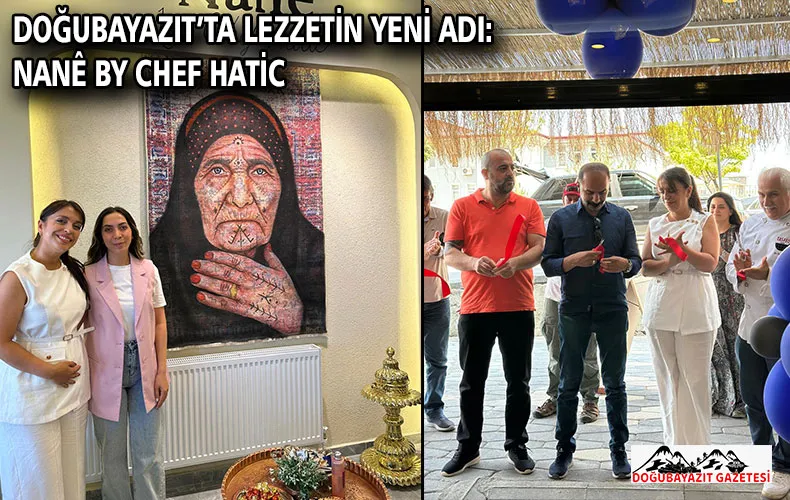 DOĞUBAYAZIT’TA LEZZETİN YENİ ADI: NANÊ BY CHEF HATİC
