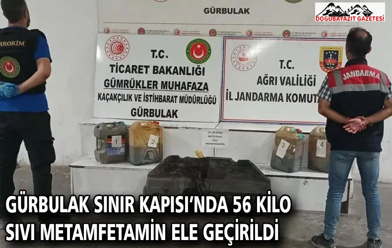 GÜRBULAK SINIR KAPISI’NDA 56 KİLO SIVI METAMFETAMİN ELE GEÇİRİLDİ