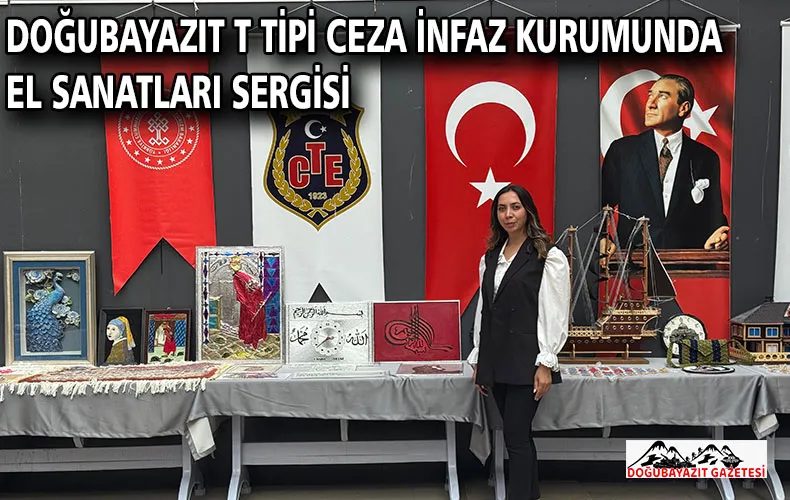 DOĞUBAYAZIT T TİPİ CEZA İNFAZ KURUMUNDA EL SANATLARI SERGİSİ