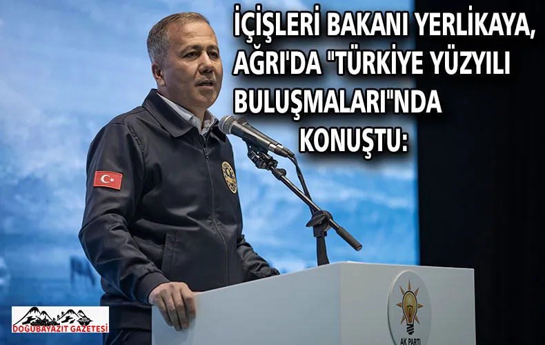 İÇİŞLERİ BAKANI YERLİKAYA, AĞRI
