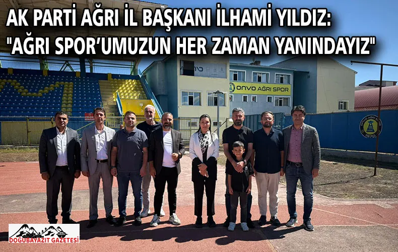 AK PARTİ AĞRI İL BAŞKANI İLHAMİ YILDIZ: 