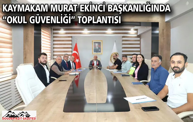 KAYMAKAM MURAT EKİNCİ BAŞKANLIĞINDA “OKUL GÜVENLİĞİ” TOPLANTISI