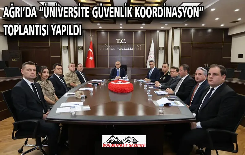 AĞRI’DA “ÜNİVERSİTE GÜVENLİK KOORDİNASYON” TOPLANTISI YAPILDI