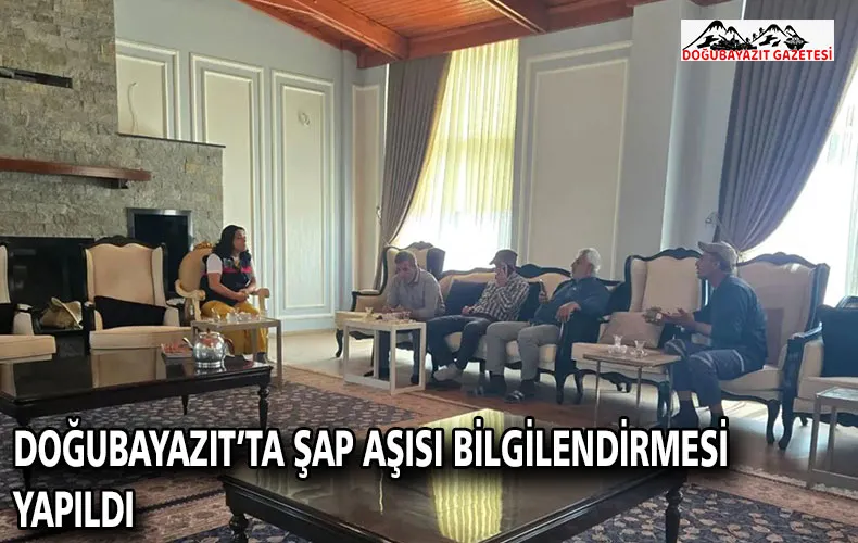 DOĞUBAYAZIT’TA ŞAP AŞISI BİLGİLENDİRMESİ YAPILDI