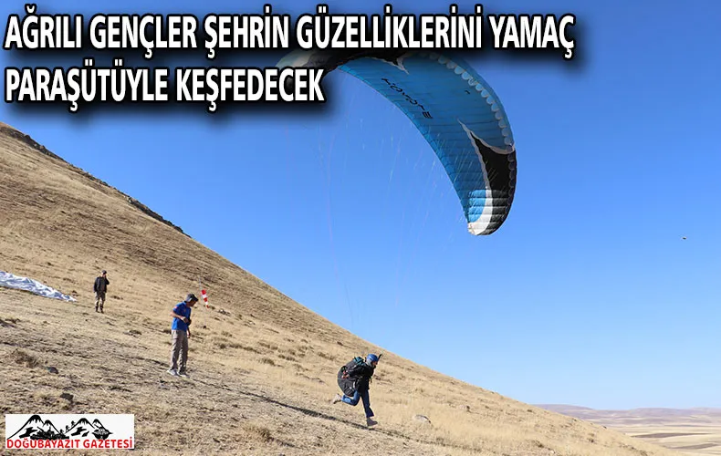 AĞRILI GENÇLER ŞEHRİN GÜZELLİKLERİNİ YAMAÇ PARAŞÜTÜYLE KEŞFEDECEK