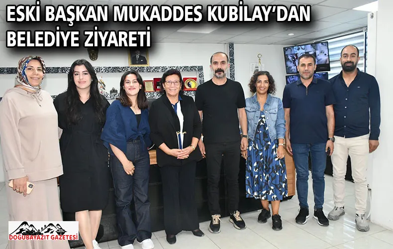 ESKİ BAŞKAN MUKADDES KUBİLAY’DAN BELEDİYE ZİYARETİ