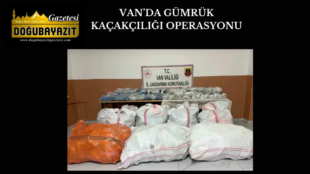 VAN’DA GÜMRÜK KAÇAKÇILIĞI OPERASYONU