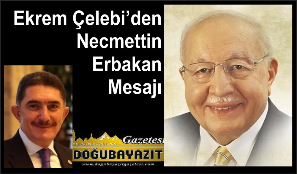 ​Ekrem Çelebi’den Necmettin Erbakan Mesajı