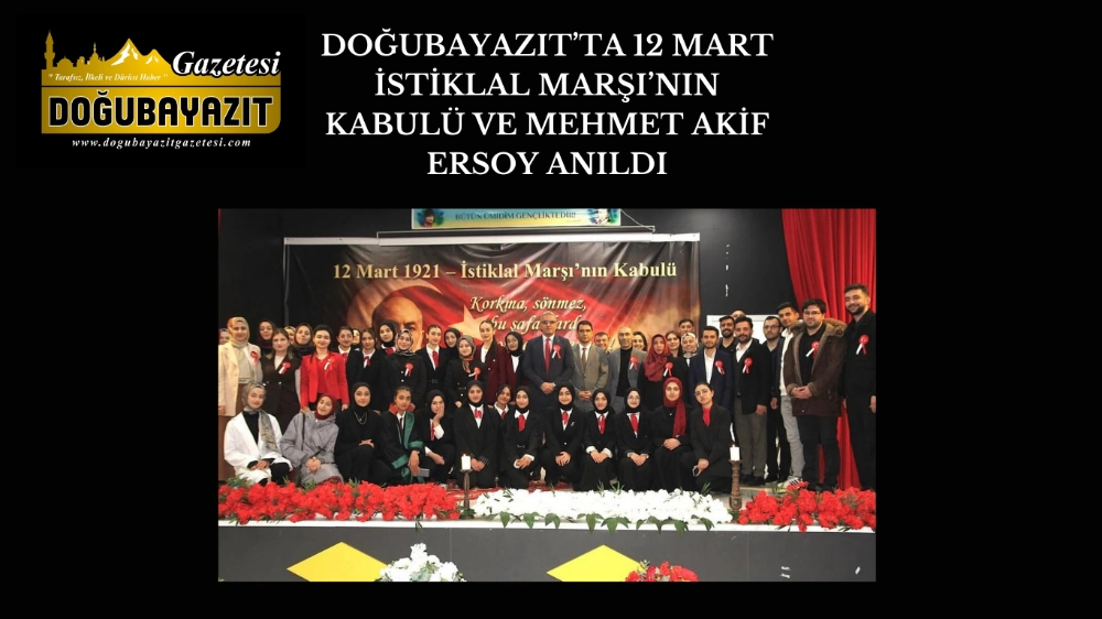 DOĞUBAYAZIT’TA 12 MART İSTİKLAL MARŞI’NIN KABULÜ VE MEHMET AKİF ERSOY ANILDI