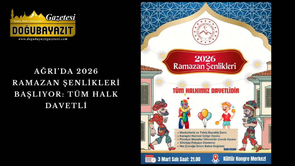 AĞRI’DA 2026 RAMAZAN ŞENLİKLERİ BAŞLIYOR: TÜM HALK DAVETLİ