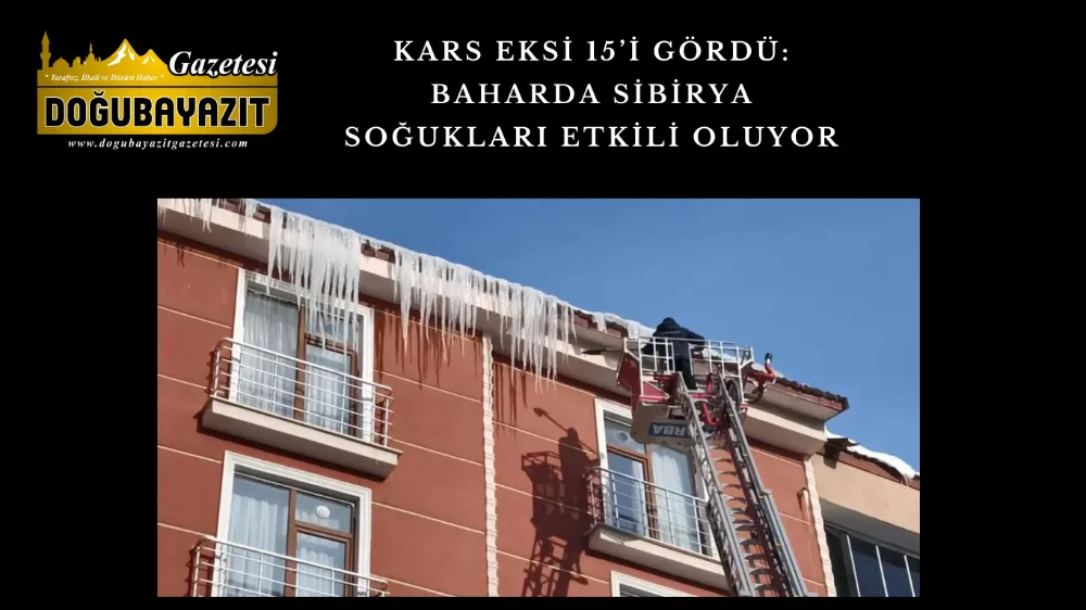 KARS EKSİ 15’İ GÖRDÜ: BAHARDA SİBİRYA SOĞUKLARI ETKİLİ OLUYOR