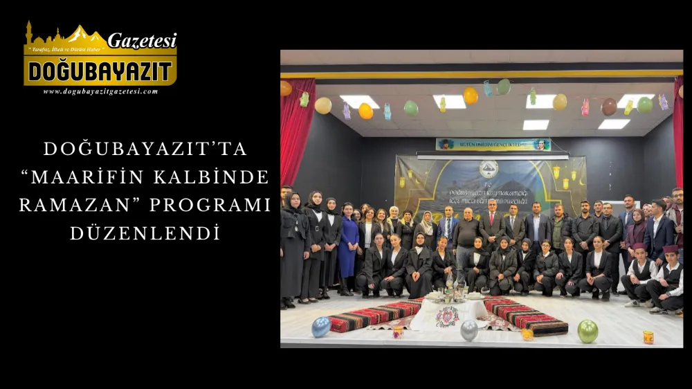 DOĞUBAYAZIT’TA “MAARİFİN KALBİNDE RAMAZAN” PROGRAMI DÜZENLENDİ