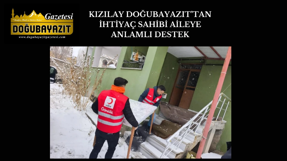 KIZILAY DOĞUBAYAZIT’TAN İHTİYAÇ SAHİBİ AİLEYE ANLAMLI DESTEK