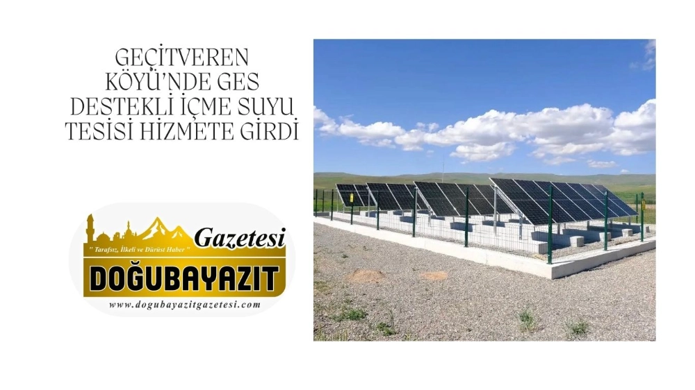 GEÇİTVEREN KÖYÜ’NDE GES DESTEKLİ İÇME SUYU TESİSİ HİZMETE GİRDİ