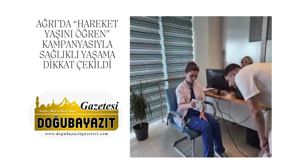 AĞRI’DA “HAREKET YAŞINI ÖĞREN” KAMPANYASIYLA SAĞLIKLI YAŞAMA DİKKAT ÇEKİLDİ