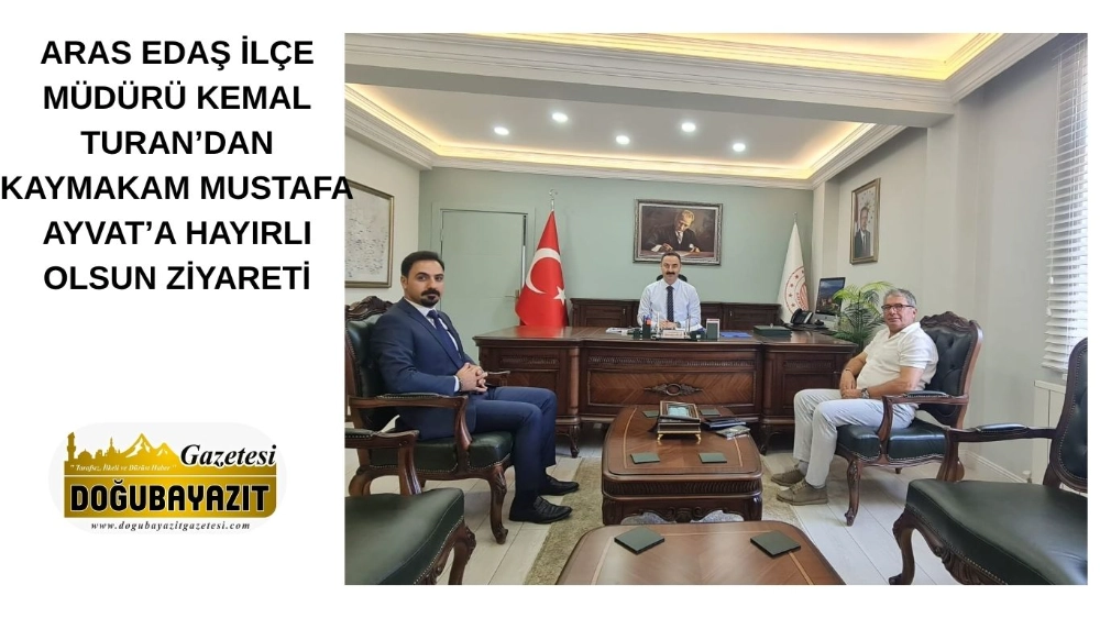 ARAS EDAŞ İLÇE MÜDÜRÜ KEMAL TURAN’DAN KAYMAKAM MUSTAFA AYVAT’A HAYIRLI OLSUN ZİYARETİ