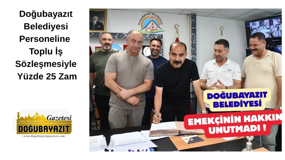 Doğubayazıt Belediyesi Personeline Toplu İş Sözleşmesiyle Yüzde 25 Zam