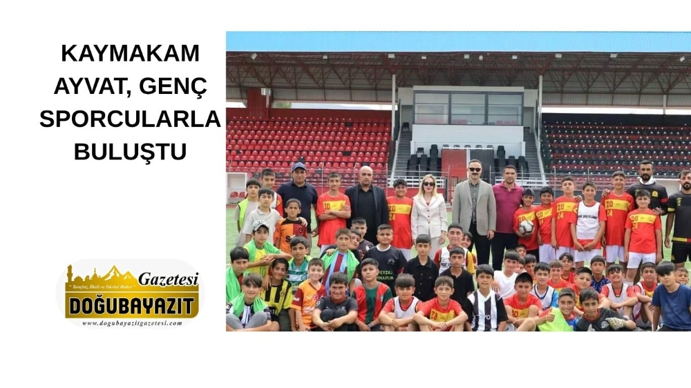 KAYMAKAM AYVAT, GENÇ SPORCULARLA BULUŞTU