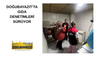 DOĞUBAYAZIT’TA GIDA DENETİMLERİ SÜRÜYOR