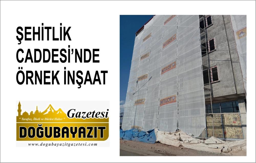 ŞEHİTLİK CADDESİ’NDE ÖRNEK İNŞAAT