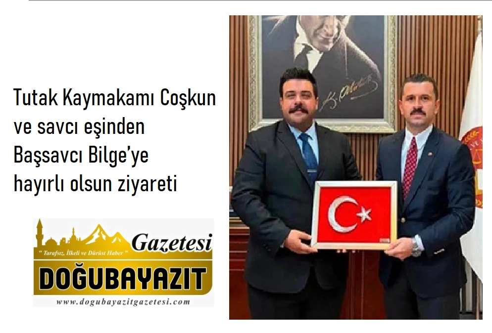 Tutak Kaymakamı Coşkun ve savcı eşinden Başsavcı Bilge’ye hayırlı olsun ziyareti