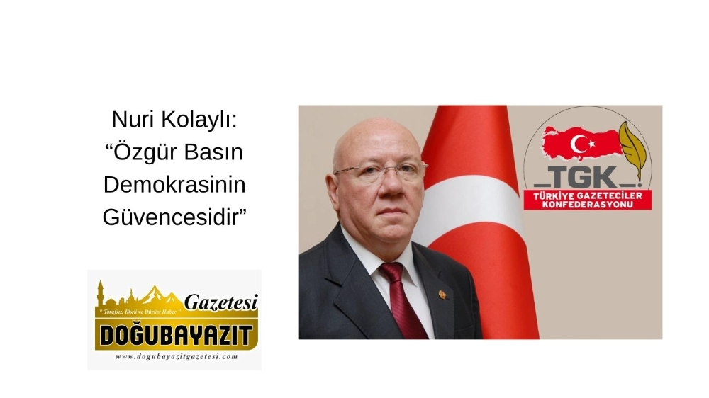Nuri Kolaylı: “Özgür Basın Demokrasinin Güvencesidir”