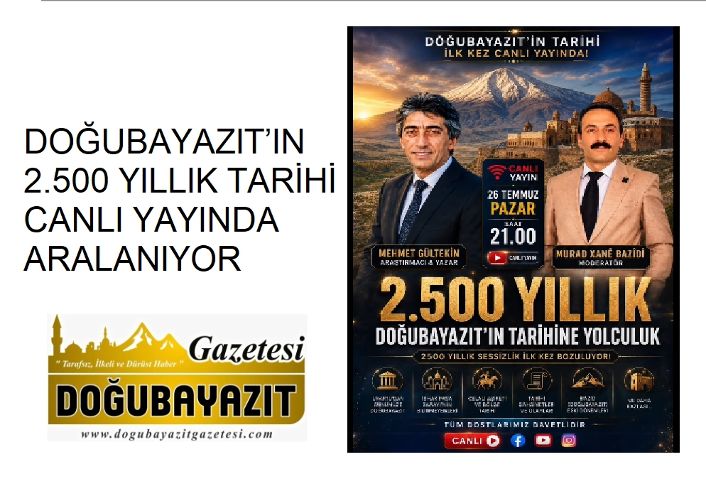 DOĞUBAYAZIT’IN 2.500 YILLIK TARİHİ CANLI YAYINDA ARALANIYOR
