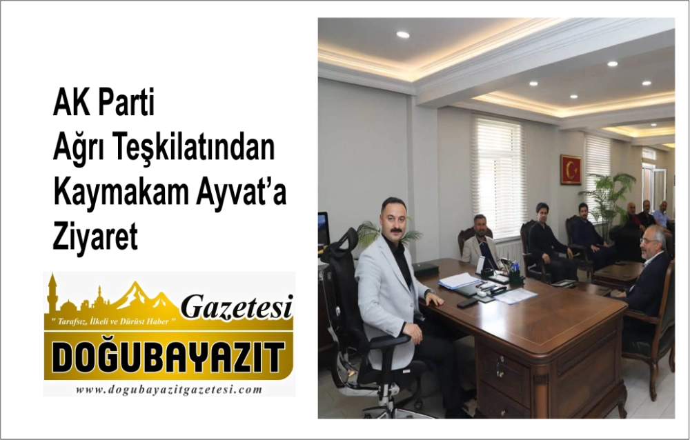 AK Parti Ağrı Teşkilatından Kaymakam Ayvat’a Ziyaret
