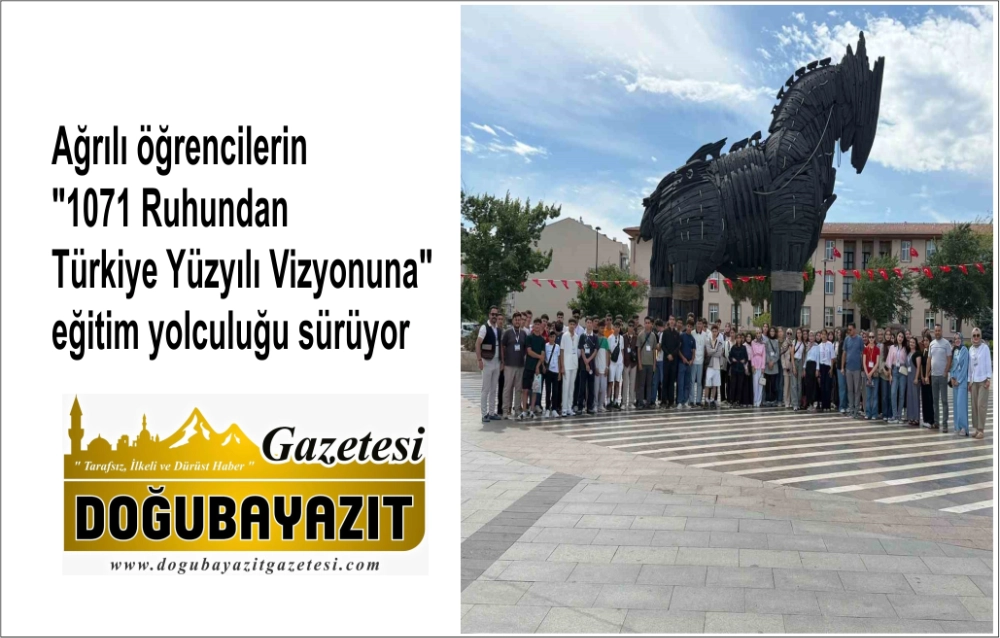 Ağrılı öğrencilerin "1071 Ruhundan Türkiye Yüzyılı Vizyonuna" eğitim yolculuğu sürüyor