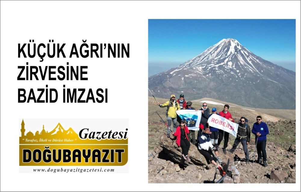 KÜÇÜK AĞRI’NIN ZİRVESİNE BAZİD İMZASI