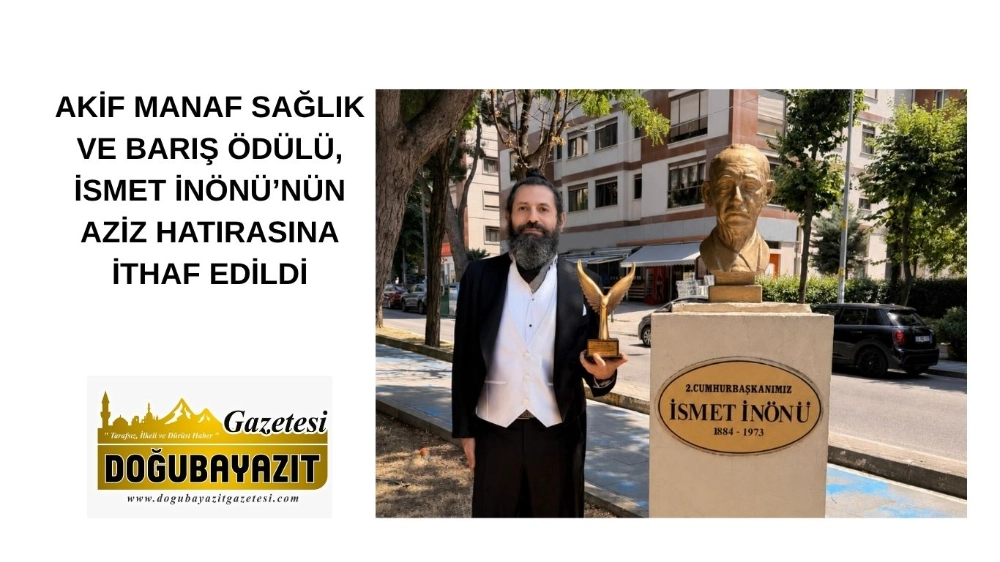 AKİF MANAF SAĞLIK VE BARIŞ ÖDÜLÜ, İSMET İNÖNÜ’NÜN AZİZ HATIRASINA İTHAF EDİLDİ