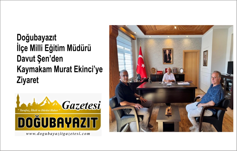 Doğubayazıt İlçe Milli Eğitim Müdürü Davut Şen’den Kaymakam Murat Ekinci’ye Ziyaret