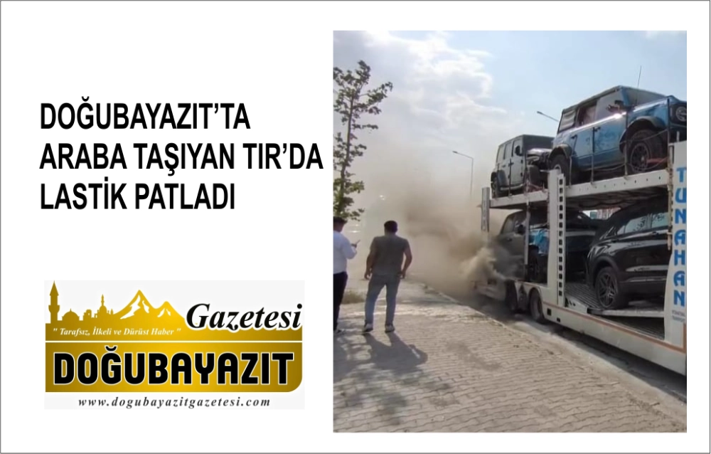 DOĞUBAYAZIT’TA ARABA TAŞIYAN TIR’DA LASTİK PATLADI