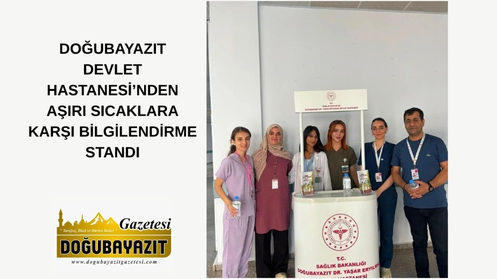 DOĞUBAYAZIT DEVLET HASTANESİ’NDEN AŞIRI SICAKLARA KARŞI BİLGİLENDİRME STANDI