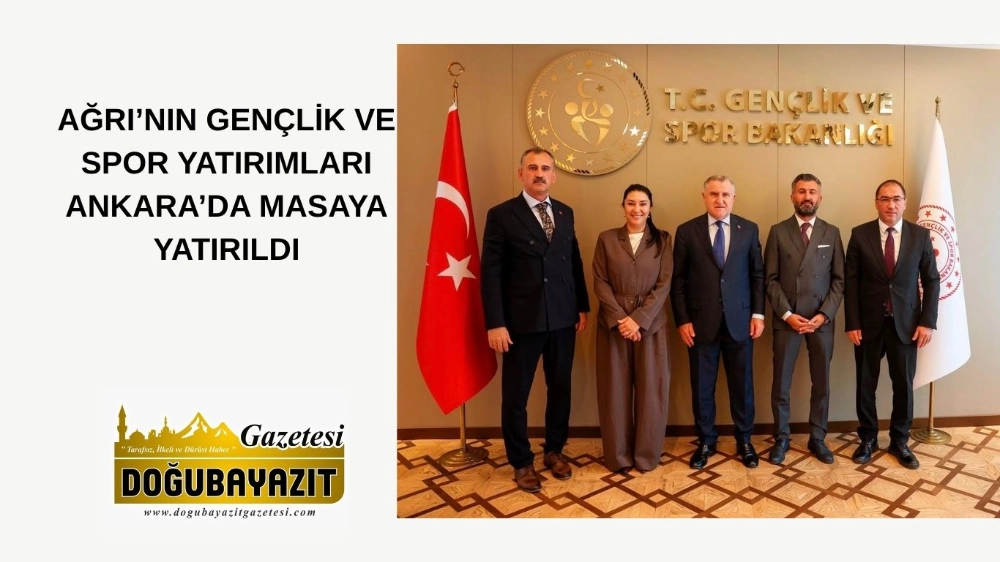 AĞRI’NIN GENÇLİK VE SPOR YATIRIMLARI ANKARA’DA MASAYA YATIRILDI