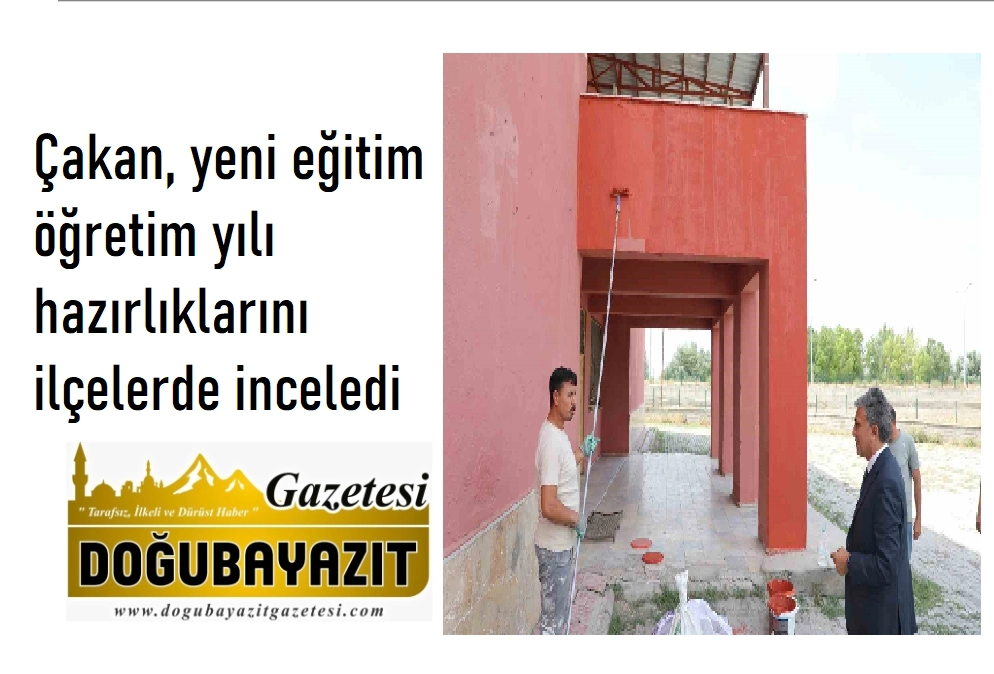 Çakan, yeni eğitim öğretim yılı hazırlıklarını ilçelerde inceledi