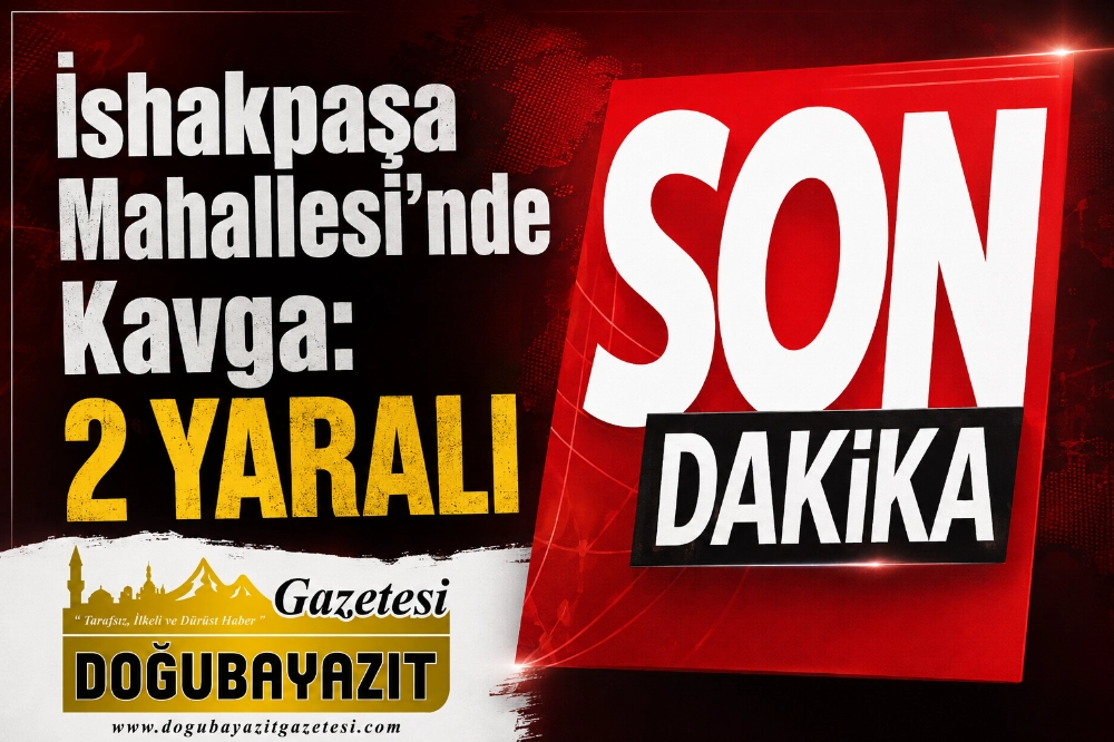 İshakpaşa Mahallesi’nde Kavga: 2 Yaralı