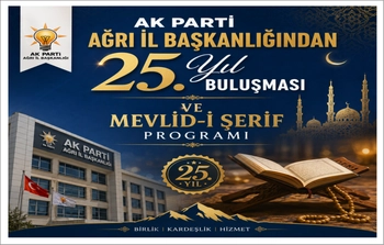 AK Parti Ağrı İl Başkanlığından 25. Yıl Buluşması ve Mevlid-i Şerif Programı