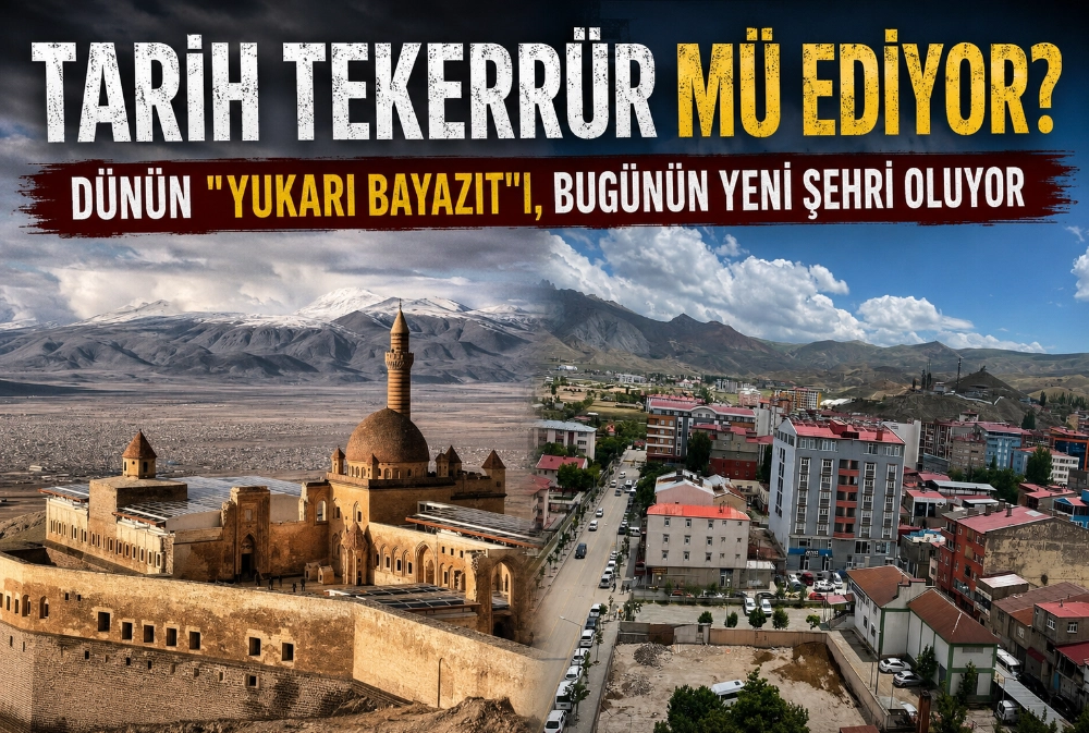 TARİH TEKERRÜR MÜ EDİYOR? DÜNÜN "YUKARI BAYAZIT"I, BUGÜNÜN YENİ ŞEHRİ OLUYOR