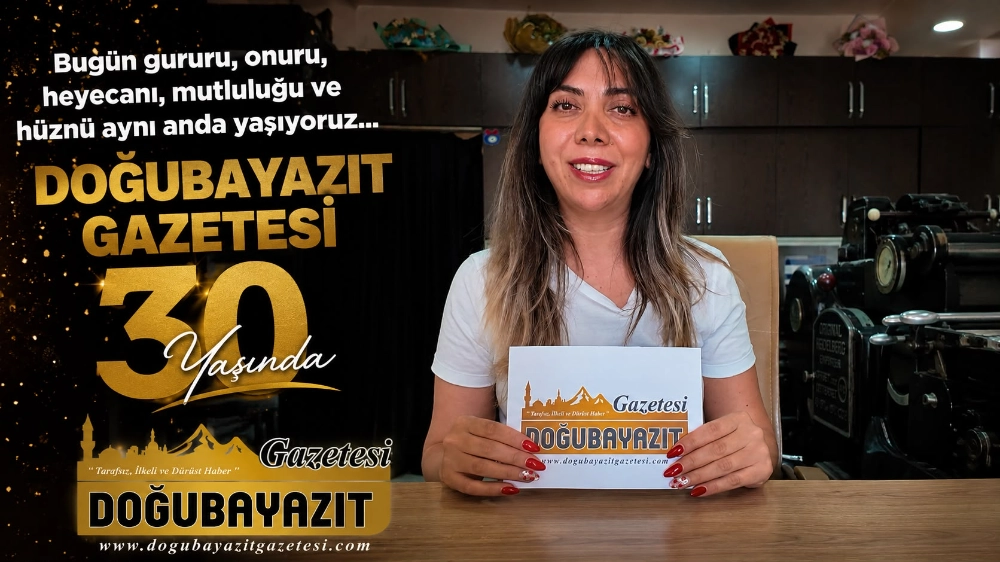 BUGÜN GURURU, ONURU, HEYECANI, MUTLULUĞU VE HÜZNÜ AYNI ANDA YAŞIYORUZ… DOĞUBAYAZIT GAZETESİ BUGÜN 30 YAŞINDA.