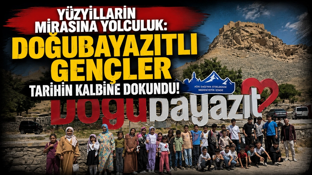 Yüzyılların Mirasına Yolculuk: Doğubayazıtlı Gençler Tarihin Kalbine Dokundu!