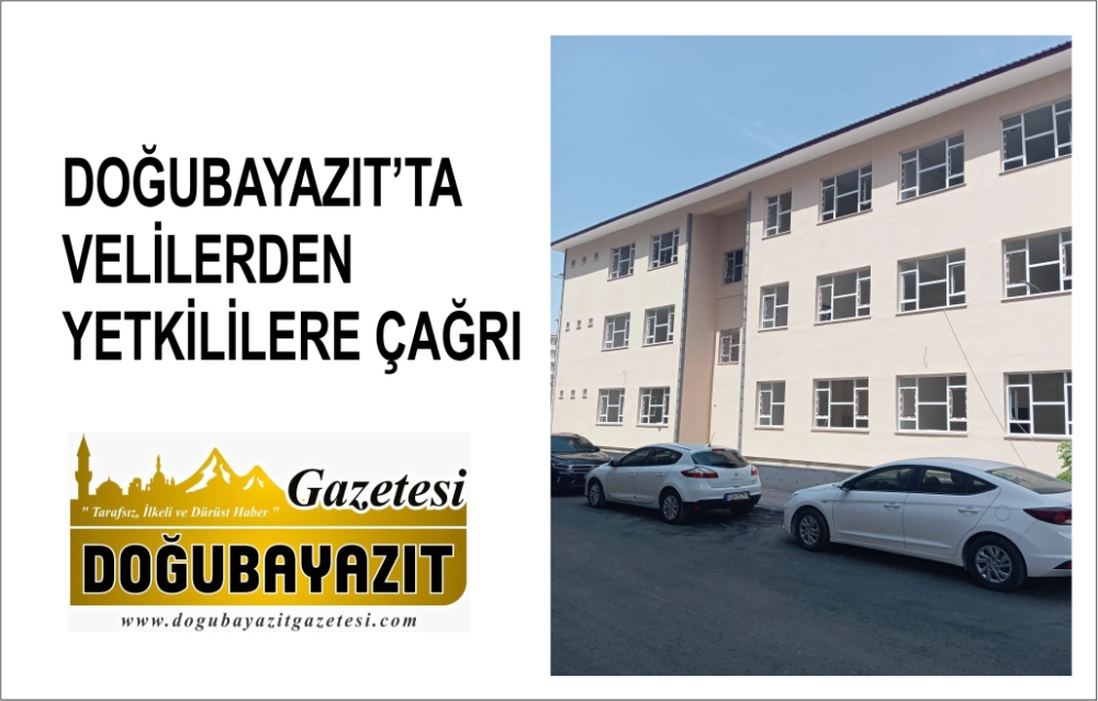 DOĞUBAYAZIT’TA VELİLERDEN YETKİLİLERE ÇAĞRI