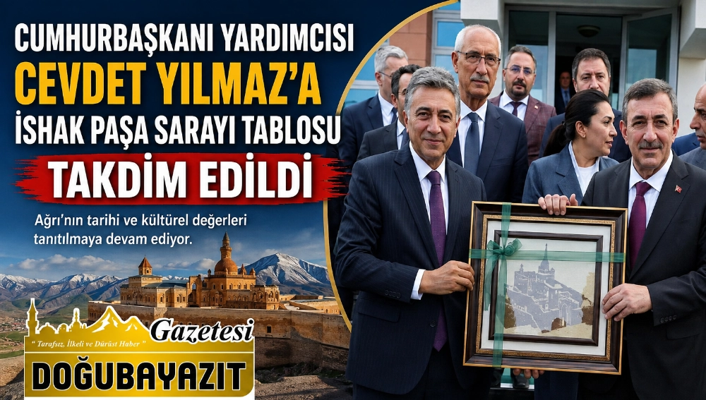 CUMHURBAŞKANI YARDIMCISI CEVDET YILMAZ’A İSHAK PAŞA SARAYI TABLOSU TAKDİM EDİLDİ