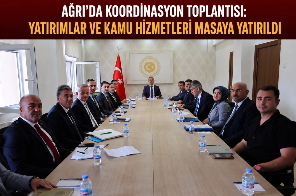 AĞRI’DA KOORDİNASYON TOPLANTISI: YATIRIMLAR VE KAMU HİZMETLERİ MASAYA YATIRILDI